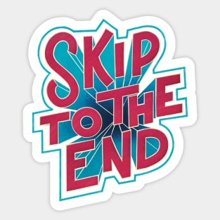 Skip To The End Sticker